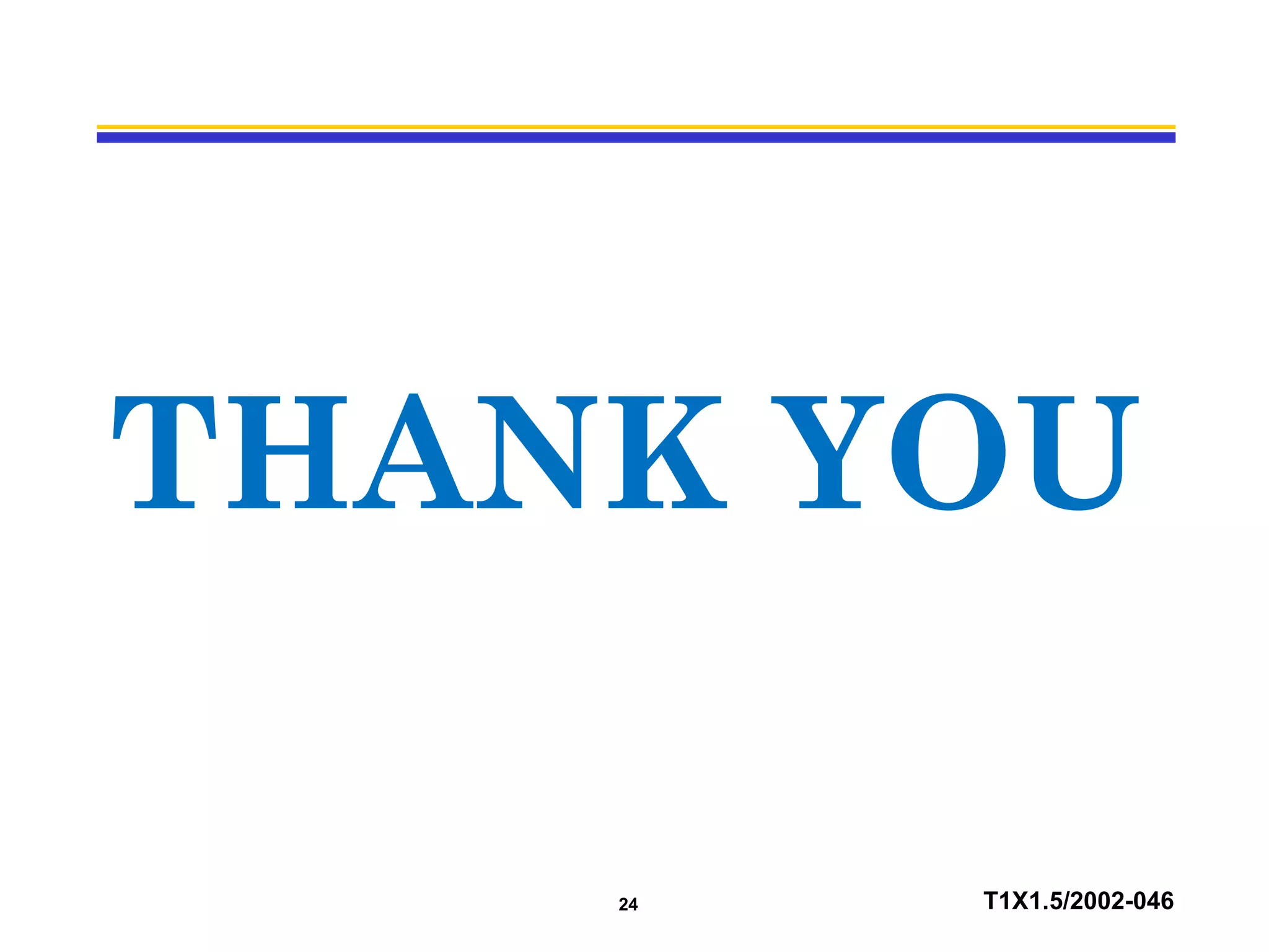 24 T1X1.5/2002-046
THANK YOU
 