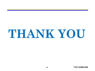 24 T1X1.5/2002-046
THANK YOU
 