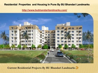 Residential  Properties  and Housing In Pune By BU Bhandari Landmarks http://www.bubhandarilandmarks.com/ Current Residential Projects By BU Bhandari Landmarks 