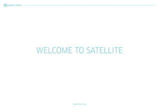 WELCOME TO SATELLITE
© Satellite Creative Limited
 