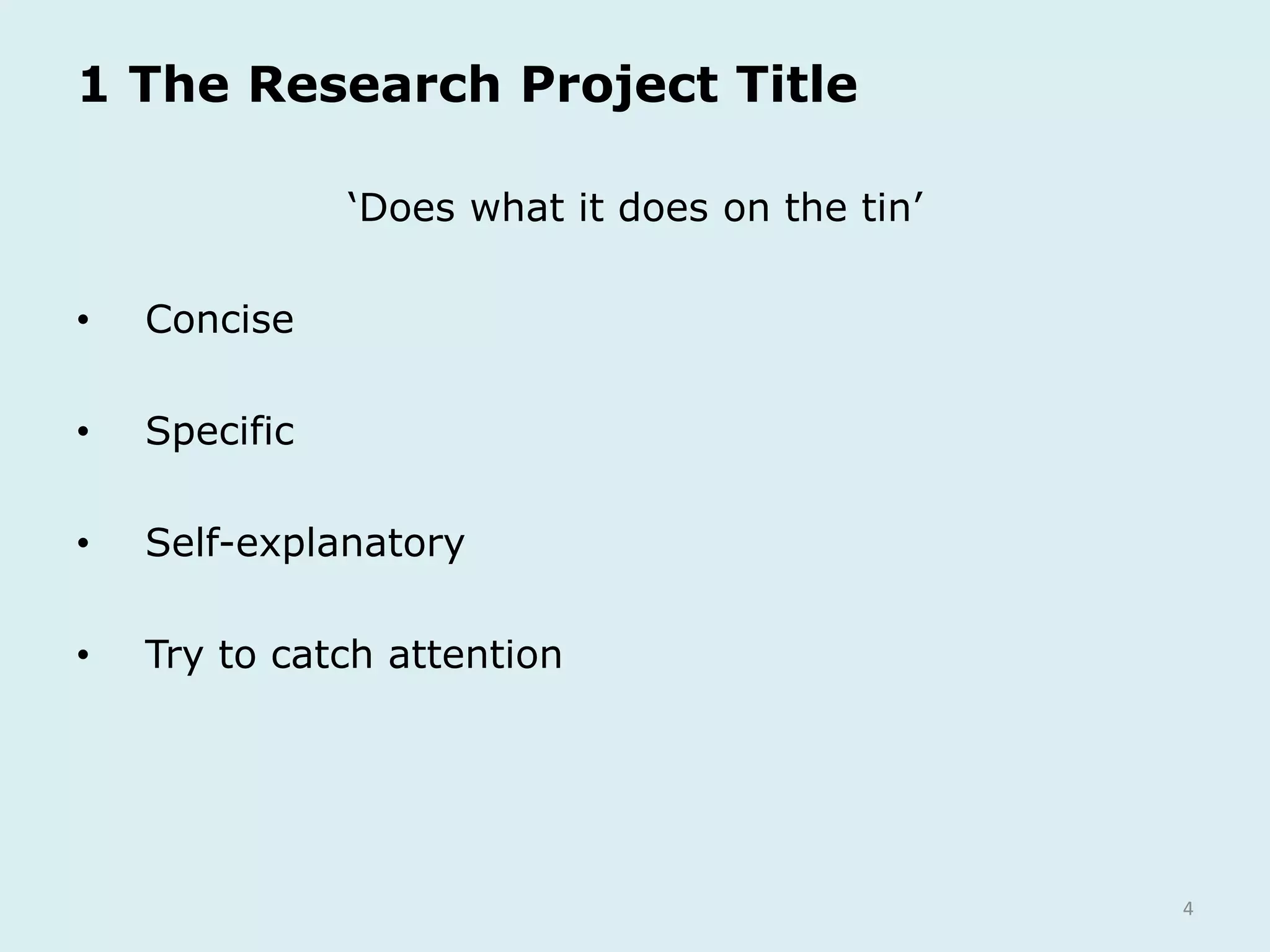 4
1 The Research Project Title
‘Does what it does on the tin’
• Concise
• Specific
• Self-explanatory
• Try to catch attention
 