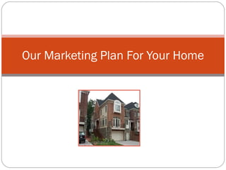 Our Marketing Plan For Your Home 