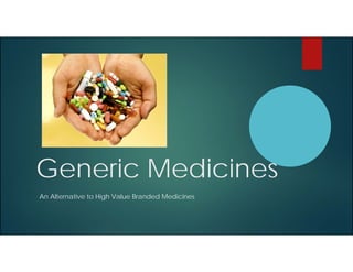 Generic Medicines
An Alternative to High Value Branded Medicines

 