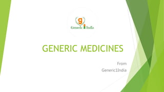 GENERIC MEDICINES
From
Generic1India
 