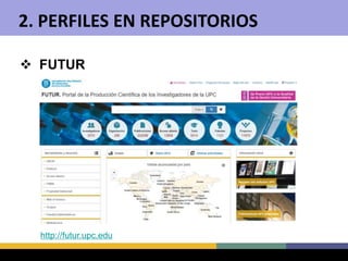 2. PERFILES EN REPOSITORIOS
 FUTUR
http://futur.upc.edu
 