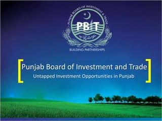 [
Punjab Board of Investment and Trade
    Untapped Investment Opportunities in Punjab   ]
                                                  1
 
