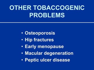 OTHER TOBACCOGENIC PROBLEMSOsteoporosisHip fracturesEarly menopauseMacular degenerationPeptic ulcer disease