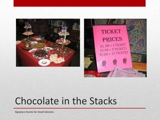 Chocolate in the Stacks
Signature Events for Small Libraries
 