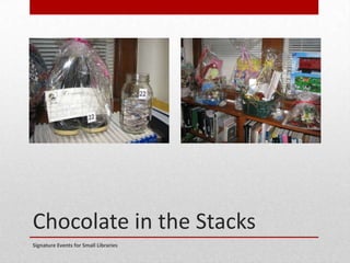 Chocolate in the Stacks
Signature Events for Small Libraries
 