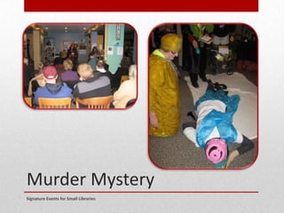 Murder Mystery
Signature Events for Small Libraries
 