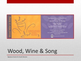 Wood, Wine & Song
Signature Events for Small Libraries
 