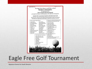 Eagle Free Golf Tournament
Signature Events for Small Libraries
 