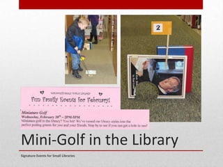 Mini-Golf in the Library
Signature Events for Small Libraries
 
