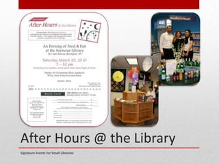 After Hours @ the Library
Signature Events for Small Libraries
 