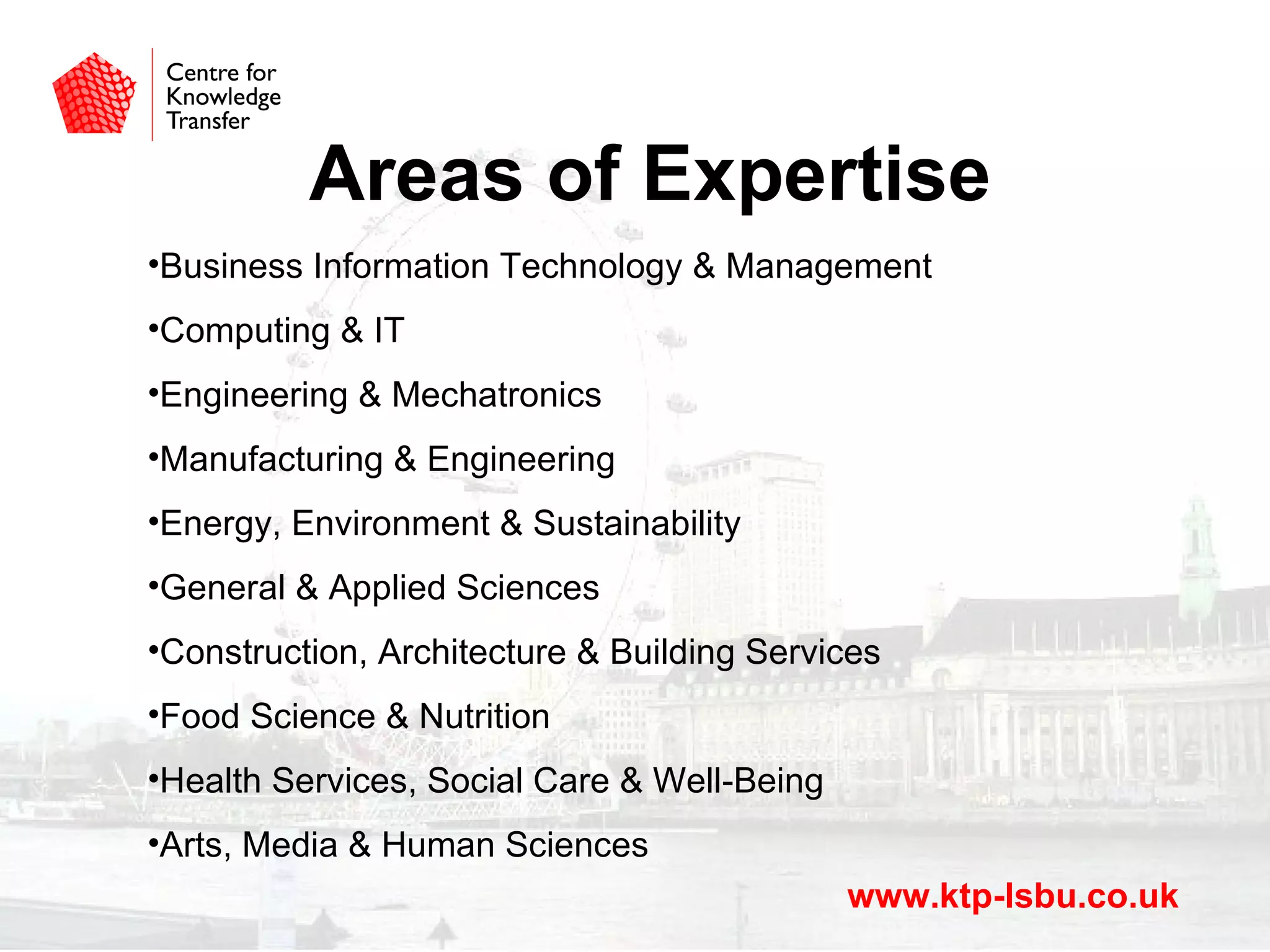 What do you get?	Associate 2-3 years full timeRecruited on the open marketQualifications and experience required by the companyIndustrial experienceWorks in your officeYour specific projectEmployment costs up to £30k pa	Specialist input From LSBU for 20-25 days paExpertise and technical adviceWorks closely with Associate to implement goals 	Additional BudgetsTraining (£4k)Travel (£4.5k)Equipment (£3k) Management development Higher degreeShort technical courses On Average£65,700For£21,700