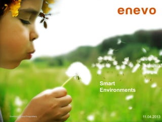Smart
Environments

Confidential and Proprietary

11.04.2013

 