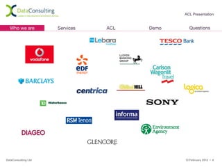 ACL Presentation




DataConsulting Ltd   13 February 2012 • 4
 
