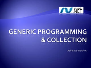 GENERIC programming & COLLECTION Adhatus Solichah A. 
