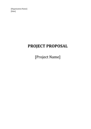 [Organization Name]
[Date]
PROJECT PROPOSAL
[Project Name]
 