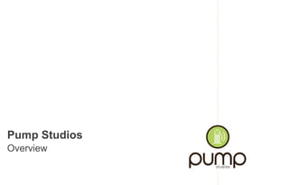 Pump Studios Overview 