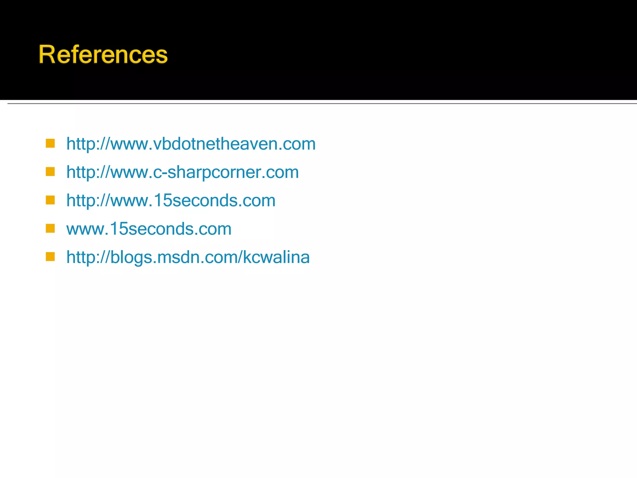 http://www.vbdotnetheaven.com http://www.c-sharpcorner.com http://www.15seconds.com www.15seconds.com  http://blogs.msdn.com/kcwalina 