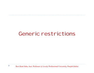 Generic restrictions
Ravi Kant Sahu, Asst. Professor @ Lovely Professional University, Punjab (India)
 
