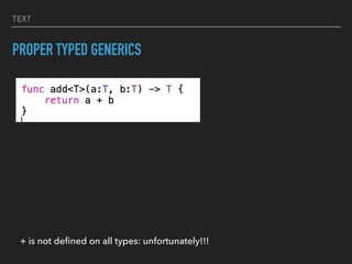 TEXT
PROPER TYPED GENERICS
+ is not deﬁned on all types: unfortunately!!!
 