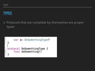 TEXT
TYPES
▸ Protocols that are complete by themselves are proper
types
 