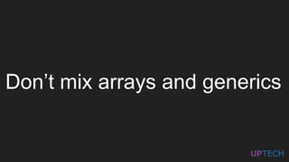 Don’t mix arrays and generics
 