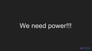 We need power!!!
 