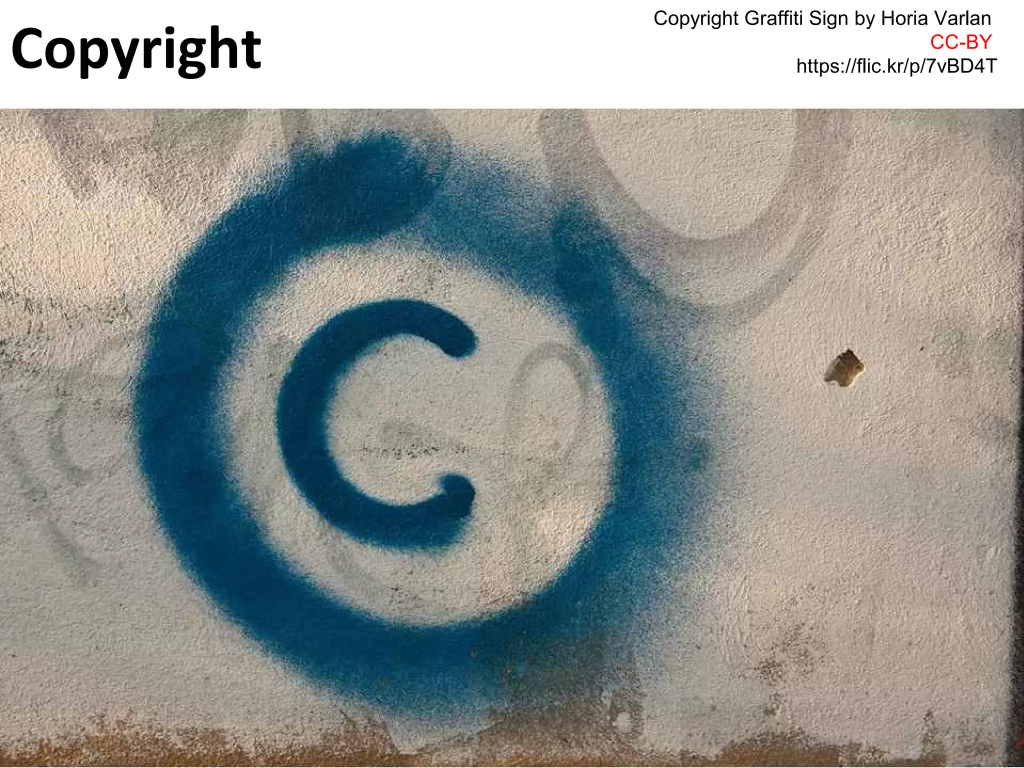 Copyright Graffiti Sign by Horia Varlan 
Copyright 
CC-BY 
https://flic.kr/p/7vBD4T  