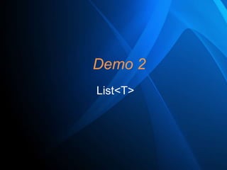 Demo 2
List<T>

 