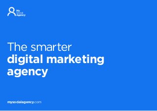 mysocialagency.com
The smarter
digital marketing
agency
 