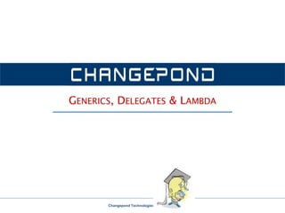 Changepond Technologies, Confidential
GENERICS, DELEGATES & LAMBDA
 