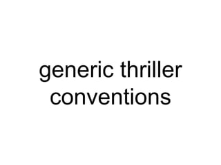 generic thriller
conventions
 