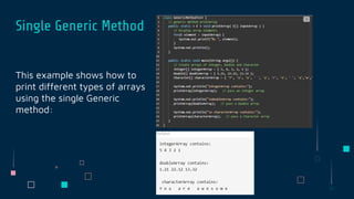 This example shows how to
print different types of arrays
using the single Generic
method:
Single Generic Method
 