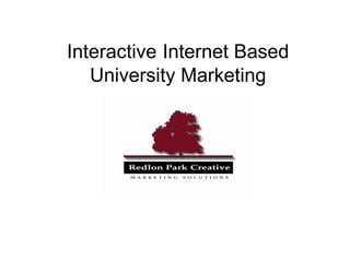 Interactive   Internet Based University Marketing Prepared by 