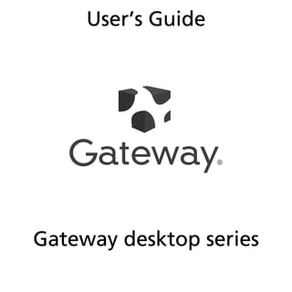 User’s Guide




                    ®




Gateway desktop series

                         - 1
 