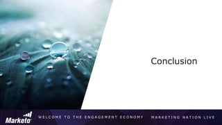 W E L C O M E T O T H E E N G A G E M E N T E C O N O M Y M A R K E T I N G N A T I O N L I V E
Conclusion
 