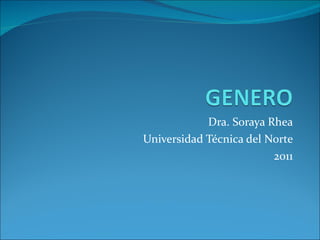 Dra. Soraya Rhea Universidad Técnica del Norte 2011 