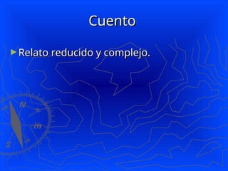 Cuento
Cuento
►Relato reducido y complejo.
Relato reducido y complejo.
 