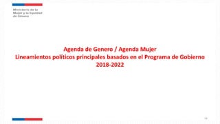Agenda de Genero / Agenda Mujer
Lineamientos políticos principales basados en el Programa de Gobierno
2018-2022
54
 