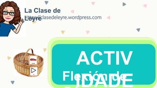 Flexión de
ACTIV
IDADE
La Clase de
Leyre
Https://clasedeleyre.wordpress.com
 
