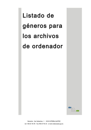 Listado de
géneros para
los archivos
de ordenador
Donostia - San Sebastian, 1 – 01010 VITORIA-GASTEIZ
tef. 945 01 94 70 – Fax 945 01 95 34 – e-mail ondarea@ej-gv.es
 