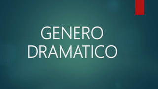 GENERO
DRAMATICO
 
