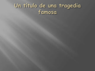 Un título de una tragedia famosa