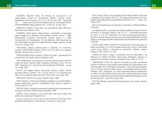 68 69
Gênero e sexualidade na atualidade Unidade 1: Gênero
68 69
Nome da Disciplina Nome do Capítulo
68 69
Gênero e sexualidade na atualidade Referências
MARTINS, Maurício Vieira. De Darwin, de caixas-pretas e do
surpreendente retorno do ‘criacionismo’. História, Ciências, Saúde-
Manguinhos, Rio de Janeiro, v. 8, n. 3, p. 739-756, dez. 2001. Disponível
em <http://www.scielo.br/scielo.php?script=sci_arttext&pid=S0104-
59702001000400013&lng=pt&nrm=iso>. Acesso em 30 ago. 2018.
MISKOLCI, Richard. Teoria queer: um aprendizado pelas diferenças.
Belo Horizonte: Autêntica, 2012.
MOREIRA, Núbia Regina. Representação e identidade no feminismo
negro brasileiro. In: Seminário Internacional Fazendo Gênero 7, 2006,
Florianópolis. Seminário Internacional Fazendo Gênero (7.; 2006;
Florianópolis, SC). Florianópolis - SC: Ed. Mulheres, 2006. Disponível em
www.fazendogenero.ufsc.br/7/artigos/N/Nubia_Regina_Moreira_06.pdf
Acesso em: 18 ago. 2018.
NOGUEIRA, Gilmaro. Hétero-passivo é tendência. In: COLLING,
Leandro e NOGUEIRA, Gilmaro. Crônicas do CUS: cultura, sexo e gênero.
Salvador: Devires, 2017, p. 30 a 34.
PERLONGHER, Néstor Osvaldo. O negócio do michê – prostituição viril
em São Paulo. São Paulo: Editora Brasiliense, 1987.
PINO, Nádia Perez. A teoria queer e os intersex: experiências invisíveis de
corpos des-feitos. Cadernos Pagu, Campinas, Unicamp, n. 28, p. 149-176,
2007. Disponível em: http://www.scielo.br/pdf/cpa/n28/08.pdf - Acesso
em: 18 ago. 2018.
PINTO, Céli Regina Jardim. Feminismo, história e poder. Revista
Sociologia Política, Curitiba, v. 18, n. 36, jun. 2010, p. 15-23. Disponível em
https://revistas.ufpr.br/rsp/article/view/31624 Acesso em: 18 ago. 2018.
PRECIADO, Paul B. Testo yonqui. Madrid: Espasa, 2008.
RICH,Adrienne.Aheterossexualidadecompulsóriaeaexistêncialésbica.
Bagoas: estudos gays: gêneros e sexualidades, Natal, volume 4, número 5,
jan./jun.2010, p. 17-44.
ROLNIK,Suely.Cartografiasentimental:transformaçõescontemporâneas
do desejo. São Paulo: Editora Estação Liberdade, 1989.
RUBIN, Gayle. Pensando o sexo: notas para uma teoria radical das
políticas da sexualidade. Disponível em
https://repositorio.ufsc.br/bitstream/handle/123456789/1582/
gaylerubin.pdf?sequence=1&isAllowed=y Acesso em: 28 ago. 2018.
SCOTT, Joan. Gênero: uma categoria útil de análise histórica. Educação
e Realidade, 20(2), jul/dez 1995, p. 71-99. Disponível em http://www.seer.
ufrgs.br/index.php/educacaoerealidade/article/view/71721 - Acesso em:
28 ago. 2018.
SILVA, Alessandro Soares da. Memória, Consciência e Políticas Públicas:
as Paradas
do Orgulho LGBT e a construção de políticas públicas inclusivas. Revista
Electrónica de Psicología Política, Año 9 Nº 27 – Noviembre/Diciembre
de 2011, p. 127-158. Disponível em http://www.psicopol.unsl.edu.ar/
abril2012-nota09-Memoria,%20conciencia%20y%20pol%EDticas%20
publicas-el%20papel%20de%20las%20marchas%20del%20orgullo%20
LGBT.pdf
SOUZA, Fábio Feltrin e BENETTI, Fernando José. Os estudos queer no
Brasil: um balanço. In: ALVES, Douglas Santos (org.) Gênero e diversidade
sexual: teoria, política e educação em perspectiva. Tubarão: Copiart;
Chapecó: UFFS, 2016, p. 115-136.
TADEU DA SILVA, Tomaz. A produção social da identidade e da
diferença. In: TADEU DA SILVA, Tomaz (org.). Identidade e diferença. A
perspectiva dos Estudos Culturais. Petrópolis, Vozes, 2007, p 73 a 102
VERGUEIRO, Viviane. Por inflexões decoloniais de corpos e identidades
de gênero inconformes: uma análise autoetnográfica da cisgeneridade como
normatividade. 2015. Dissertação (Mestrado) - Instituto de Humanidades,
Artes e Ciências Professor Milton Santos, Universidade Federal da Bahia,
Salvador, 2015. Disponível em: https://repositorio.ufba.br/ri/bitstream/
ri/19685/1/VERGUEIRO%20Viviane%20-%20Por%20inflexoes%20
decoloniais%20de%20corpos%20e%20identidades%20de%20genero%20
inconformes.pdf - Acesso em: 28 ago. 2018.
WITTIG, Monique. El pensamiento heterosexual y otros ensaios. Madrid:
Egales, 2006.
 