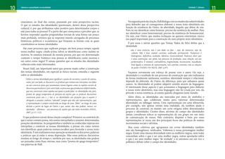 10 11
Gênero e sexualidade na atualidade Unidade 1: Gênero
estaríamos, no final das contas, pensando por uma perspectiva racista.
O que os estudos das identidades questionam, dentro dessa perspectiva
cultural, é: por que atribuímos valor positivo para determinados corpos e
não para todas as pessoas? É a partir daí que começamos a perceber que, se
formos responder aquelas perguntinhas iniciais de uma forma um pouco
mais profunda, veremos que as respostas estarão carregadas de processos
históricos, políticos e econômicos que forjaram as formas com as quais
constituímos as nossas identidades.
São esses processos que explicam porque, até bem pouco tempo, aquela
nossa mulher negra, citada acima, talvez se identificasse como mulata ou
morena. Se estamos tratando da mesma pessoa, por que em determinado
contexto e tempo histórico essa pessoa se identificaria como morena e
em outro como negra? É nessas questões que os estudos das identidades
culturais estão mais interessados.
Stuart Hall, um importante autor que pensou muito sobre a construção
das nossas identidades, em especial as étnico-raciais, entendia o seguinte
sobre as identidades:
Utilizo o termo identidade para significar o ponto de encontro, o ponto de sutura,
entre, por um lado, os discursos e as práticas que tentam nos interpelar, nos falar
ou nos convocar para que assumamos nossos lugares como os sujeitos sociais de
discursos particulares e, por outro lado, os processos que produzem subjetividades,
que nos constroem como sujeitos aos quais se pode falar. As identidades são, pois,
pontos de apego temporário às posições-de-sujeito que as práticas discursivas
constroem para nós (...) Isto é, as identidades são posições que o sujeito é
obrigado a assumir, embora “sabendo” sempre que elas são representações, que
a representação é sempre construída ao longo de uma “falta”, ao longo de uma
divisão a partir do lugar do Outro e que, assim, elas não podem, nunca, ser
ajustadas – idênticas – aos processos de sujeito que são nelas investidos (HALL,
2007, p.111-112).
O que podemos extrair dessa citação complexa? Primeiro: ao contrário do
que o senso comum pensa, nós somos interpelados a assumir determinadas
posições identitárias. As perguntinhas e também as conhecidas injúrias nos
interpelam a construir as nossas identidades, a pensar em como iremos
nos identificar, quais palavras iremos escolher para formular o nosso texto
identitário.Enósrealizamosessaoperaçãoacionandoosdiscursos,palavras
e práticas que já estão à nossa disposição. Mas essas práticas discursivas
mudam ao longo do tempo e, também por isso, as identidades não podem
ser pensadas como fixas, eternas, mas como “pontos de apego temporário”,
nas palavras de Hall.
Nasegundapartedacitação,Halldialogacomosestudosdassubjetividades
para defender que só conseguimos elaborar o nosso texto identitário em
função da existência do Outro, da alteridade, daquilo que difere de nós.
Para eu me identificar como homem, preciso da existência da mulher. Para
me identificar como heterossexual, preciso da existência do homossexual.
Ou seja, esse Outro, que muitos rechaçam ou querem exterminar, exerce
um papel importante para a construção do meu próprio texto identitário.
É por essas e outras questões que Tomaz Tadeu da Silva define que a
identidade
não é uma essência, não é um dado ou fato – seja, da natureza, seja da
cultura. Não é fixa, estável, coerente, unificada, permanente. Tampouco é
homogênea, definitiva, acabada, idêntica, transcendental. Podemos dizer que
é uma construção, um efeito, um processo de produção, uma relação, um ato
performativo. É instável, contraditória, fragmentada, inconsciente, inacabada.
Está ligada a sistemas de representação, tem estreitas conexões com as relações
de poder (TADEU DA SILVA, 2007, p.97)
Façamos novamente um esforço de pensar com o autor. Ou seja, a
identidade é o resultado de um processo de construção que não realizamos
de forma totalmente autônoma, sozinhos. Identidade sempre é relacional,
depende do diferente, do Outro, da diferença, para que saibamos quem
somos. As identidades só podem adquirir sentido através da linguagem.
O interessante desse aspecto é que acionamos a linguagem para elaborar
o nosso texto identitário, mas essa linguagem não foi criada por nós, ela
precede a nossa existência, já existia quando chegamos neste mundo.
Além disso, as identidades são marcadas por meio de símbolos e
representações, que colaboram muito para valorizar determinadas
identidades ou subjugar outras. Uma representação em uma telenovela,
por exemplo, não apenas retrata uma realidade, ela também ajuda o
processo de construir ou manter um certo estigma sobre determinados
grupos e identidades. Cientes disso, ativistas do campo das identidades
jamais consideram tolices as representações do seu grupo em um meio
de comunicação de massa. Pelo contrário, disputar e lutar por essas
representações se torna um dos principais focos das políticas de muitos
movimentos sociais e ativistas.
Mas esses coletivos que agrupamos em certas identidades também
não são homogêneos, unificados. Voltemos à nossa personagem mulher
negra. Existe uma imensa diversidade entre as mulheres negras, nem todas
concordam sobre o que é ser uma mulher negra, outras apontarão sobre
o que é ser uma mulher negra “de verdade”, e aí entramos em um rico e
polêmico debate sobre o campo das identidades.
 