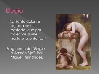 “(…)Tanto dolor se
agrupa en mi
costado, que por
doler me duele
hasta el aliento.(…)”
Fragmento de “Elegía
a Ramón Sije”, Por
Miguel Hernández.