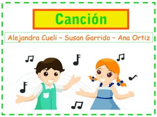 Canción
Alejandra Cueli – Susan Garrido – Ana Ortiz
 